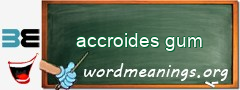 WordMeaning blackboard for accroides gum